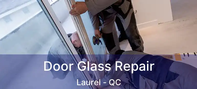  Door Glass Repair Laurel - QC