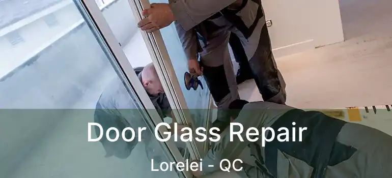  Door Glass Repair Lorelei - QC