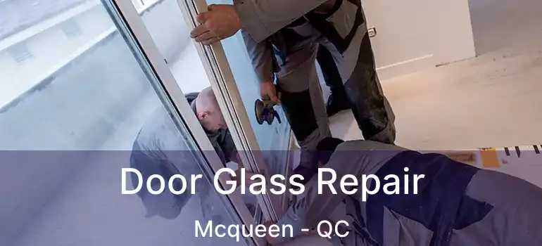  Door Glass Repair Mcqueen - QC
