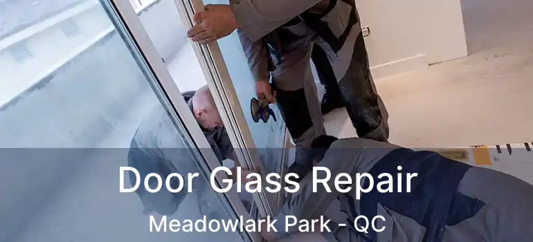  Door Glass Repair Meadowlark Park - QC