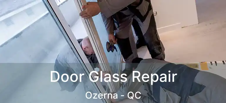  Door Glass Repair Ozerna - QC