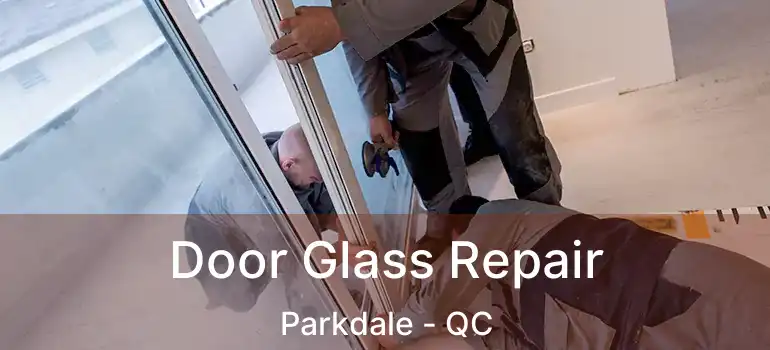  Door Glass Repair Parkdale - QC