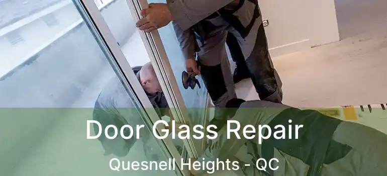  Door Glass Repair Quesnell Heights - QC