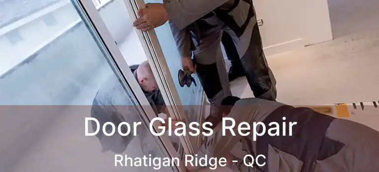  Door Glass Repair Rhatigan Ridge - QC