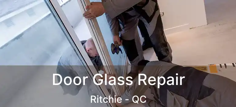  Door Glass Repair Ritchie - QC