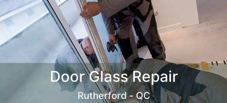  Door Glass Repair Rutherford - QC