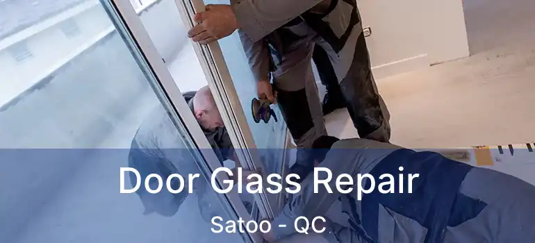 Door Glass Repair Satoo - QC