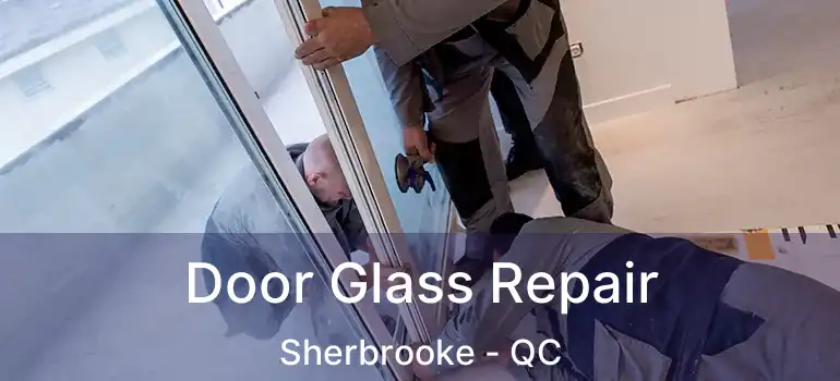  Door Glass Repair Sherbrooke - QC