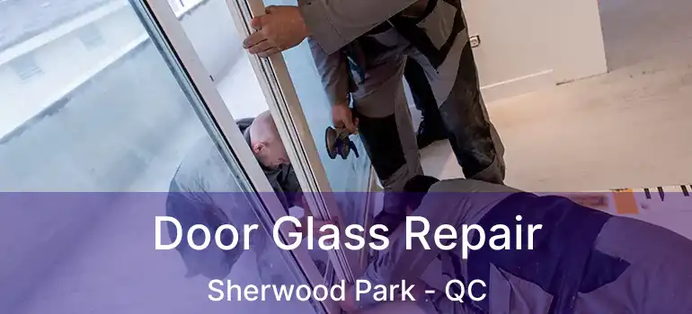  Door Glass Repair Sherwood Park - QC