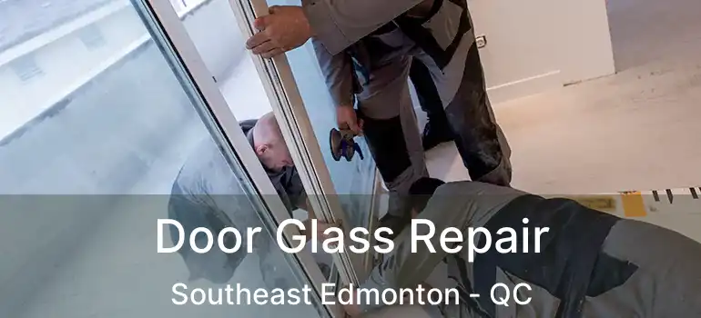  Door Glass Repair Southeast Edmonton - QC