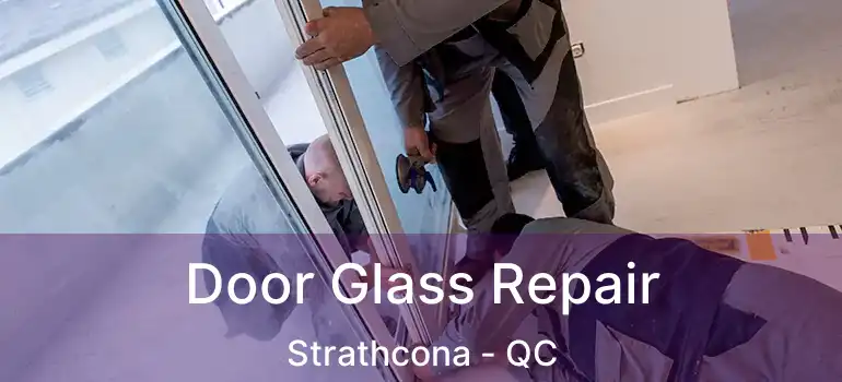  Door Glass Repair Strathcona - QC