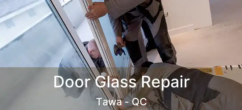  Door Glass Repair Tawa - QC