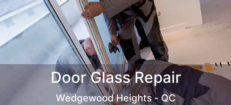  Door Glass Repair Wedgewood Heights - QC