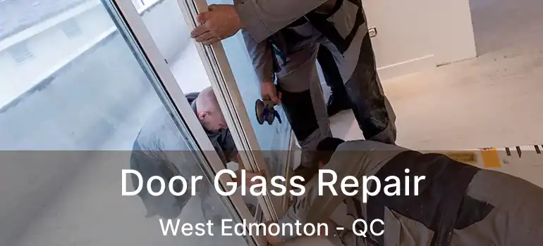  Door Glass Repair West Edmonton - QC