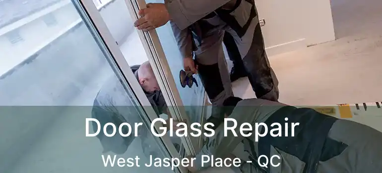  Door Glass Repair West Jasper Place - QC