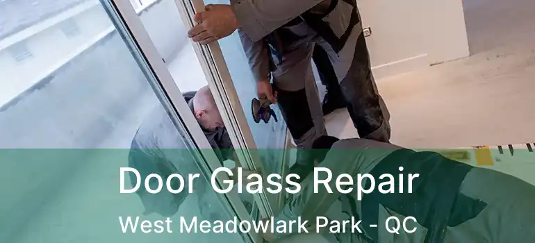 Door Glass Repair West Meadowlark Park - QC