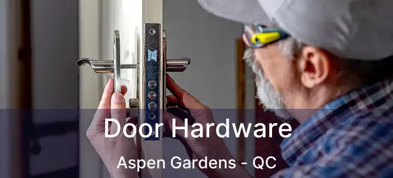  Door Hardware Aspen Gardens - QC