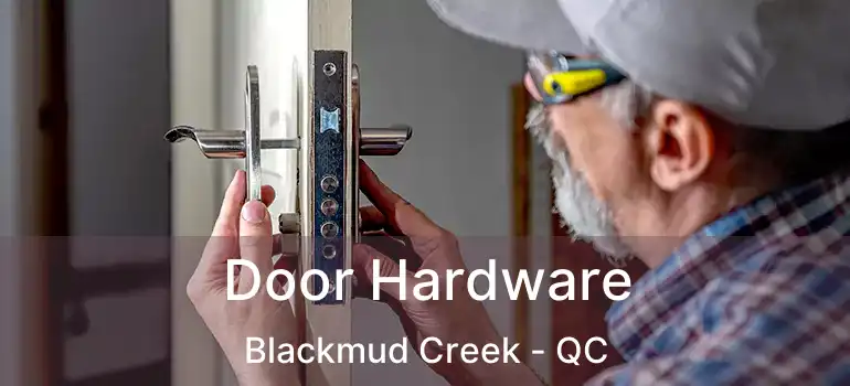  Door Hardware Blackmud Creek - QC