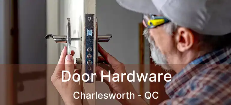  Door Hardware Charlesworth - QC