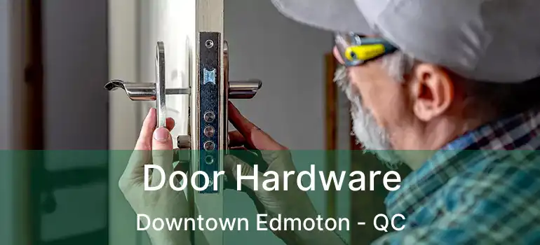  Door Hardware Downtown Edmoton - QC