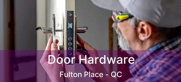  Door Hardware Fulton Place - QC