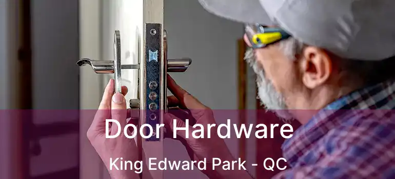  Door Hardware King Edward Park - QC