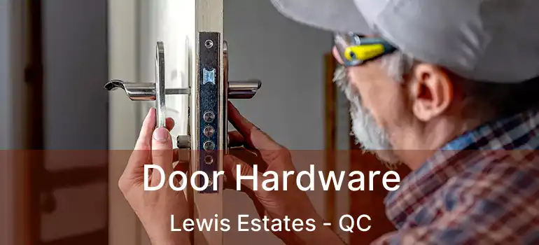  Door Hardware Lewis Estates - QC