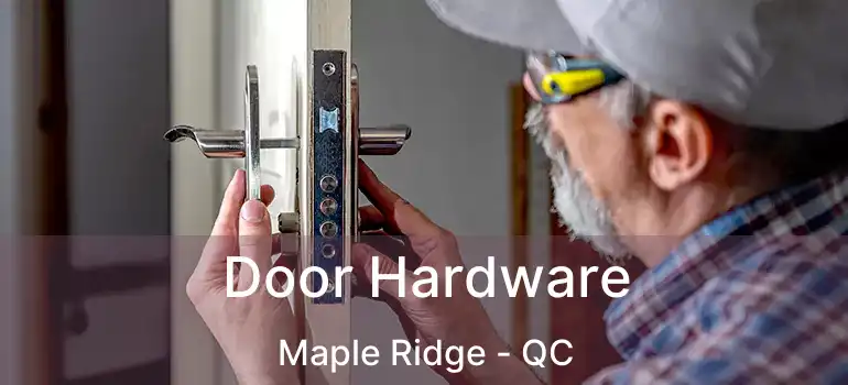  Door Hardware Maple Ridge - QC
