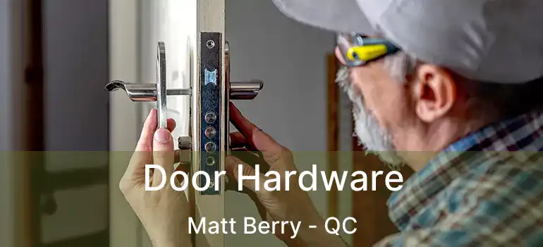  Door Hardware Matt Berry - QC