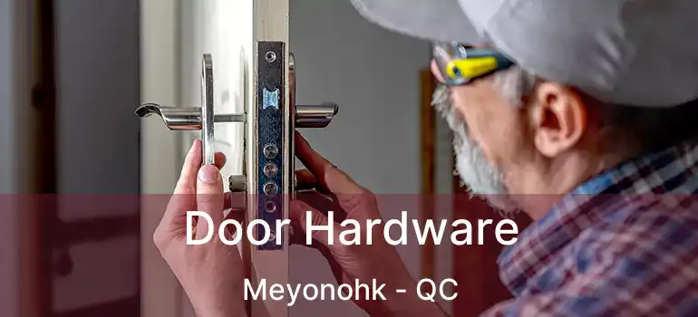  Door Hardware Meyonohk - QC