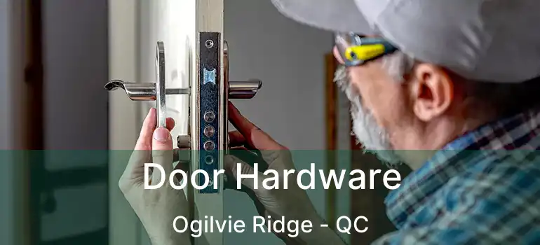  Door Hardware Ogilvie Ridge - QC