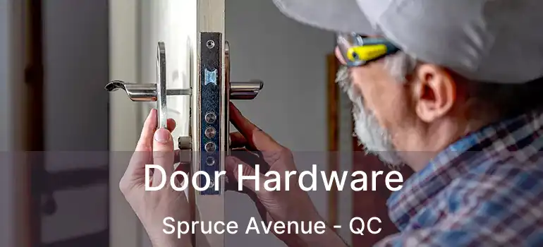  Door Hardware Spruce Avenue - QC