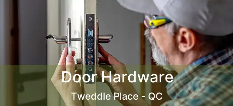 Door Hardware Tweddle Place - QC