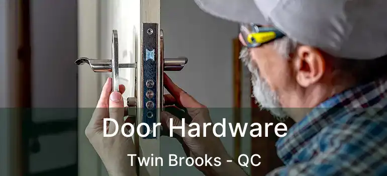  Door Hardware Twin Brooks - QC