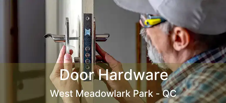  Door Hardware West Meadowlark Park - QC