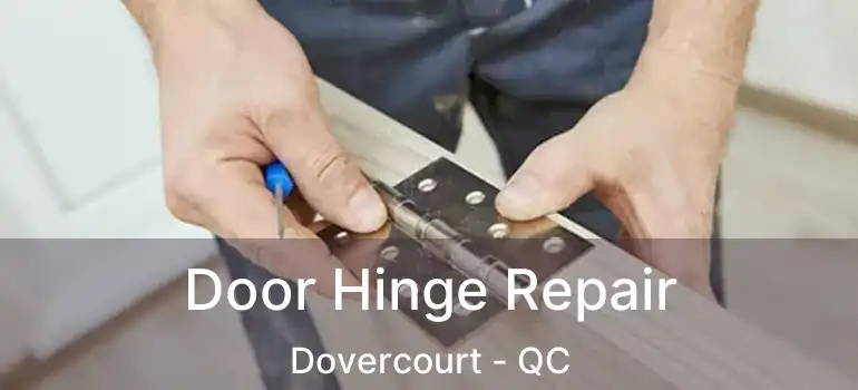  Door Hinge Repair Dovercourt - QC
