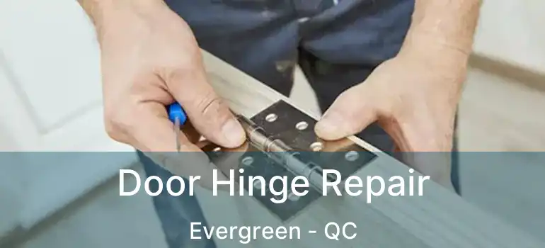  Door Hinge Repair Evergreen - QC