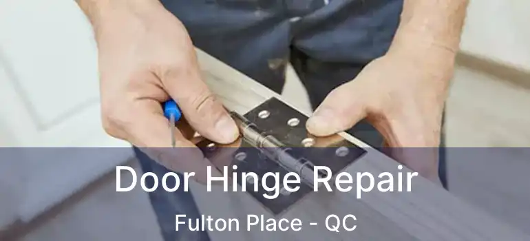  Door Hinge Repair Fulton Place - QC