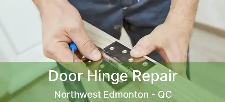  Door Hinge Repair Northwest Edmonton - QC
