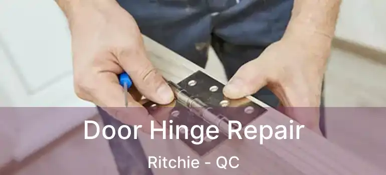  Door Hinge Repair Ritchie - QC