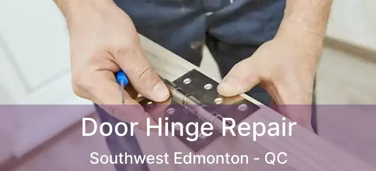  Door Hinge Repair Southwest Edmonton - QC