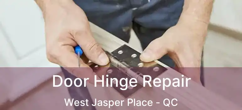 Door Hinge Repair West Jasper Place - QC