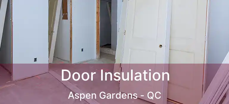  Door Insulation Aspen Gardens - QC