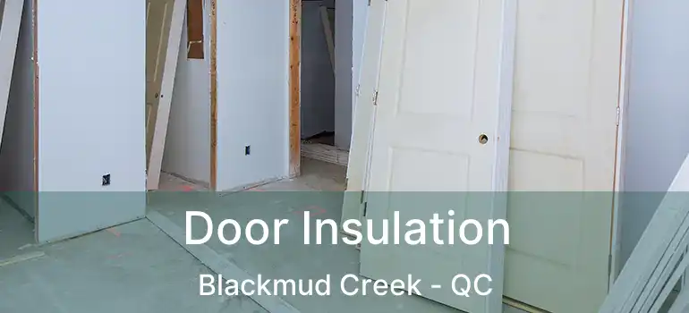  Door Insulation Blackmud Creek - QC
