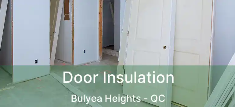  Door Insulation Bulyea Heights - QC