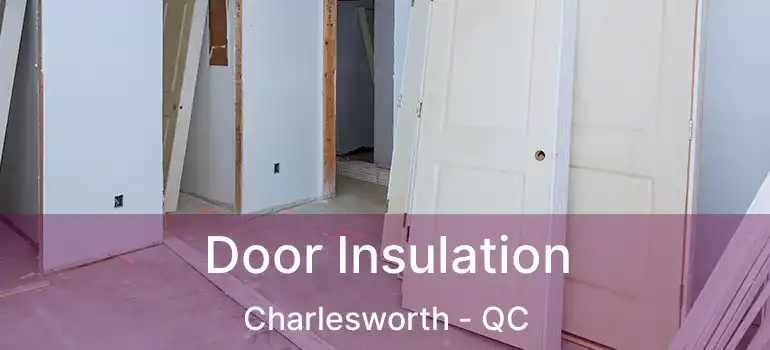  Door Insulation Charlesworth - QC