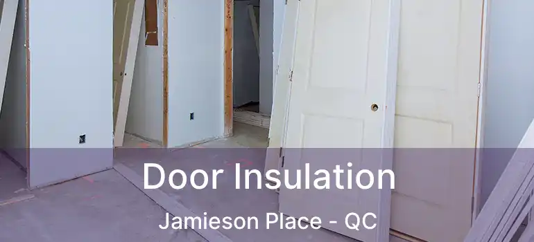  Door Insulation Jamieson Place - QC