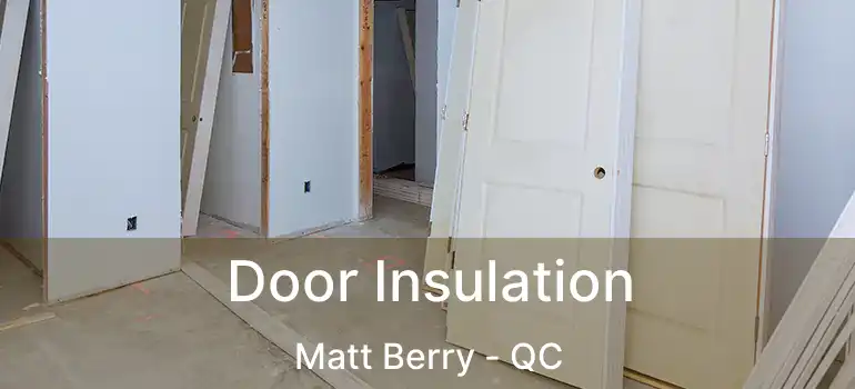  Door Insulation Matt Berry - QC