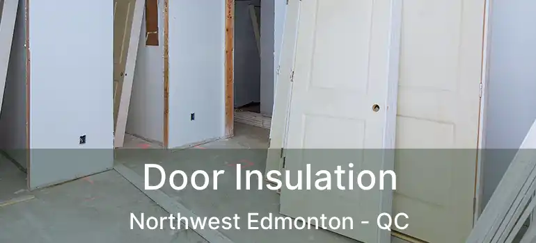  Door Insulation Northwest Edmonton - QC