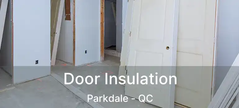  Door Insulation Parkdale - QC